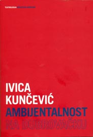Kunčević Ivica, Ambijentalnost na dubrovačku, Hrvatski centar ITI, Zagreb, 2012.