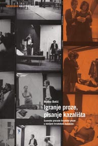 Matko Botić, Igranje proze, pisanje kazališta. Scenske prerade hrvatske proze u novijem hrvatskom kazalištu, Hrvatski centar ITI, Zagreb 2013.