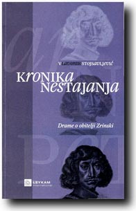Vladimir Stojsavljević, Kronika nestajanja – Drame o obitelji Zrinski, Leykam International, Zagreb, 2011.