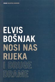 Elvis Bošnjak, Nosi nas rijeka i druge drame, Hrvatski centar ITI, Zagreb, 2011.