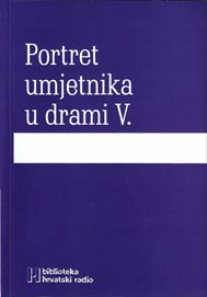 Portret umjetnika u drami V., Dramski program Hrvatskog radija, Zagreb, 2011. 