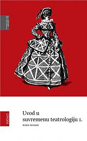 Boris Senker, Uvod u suvremenu teatrologiju I., Leykam International, 2011.